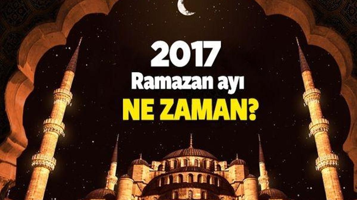 2017 Ramazan ayı ne zaman başlıyor? İlk oruç hangi güne denk geliyor