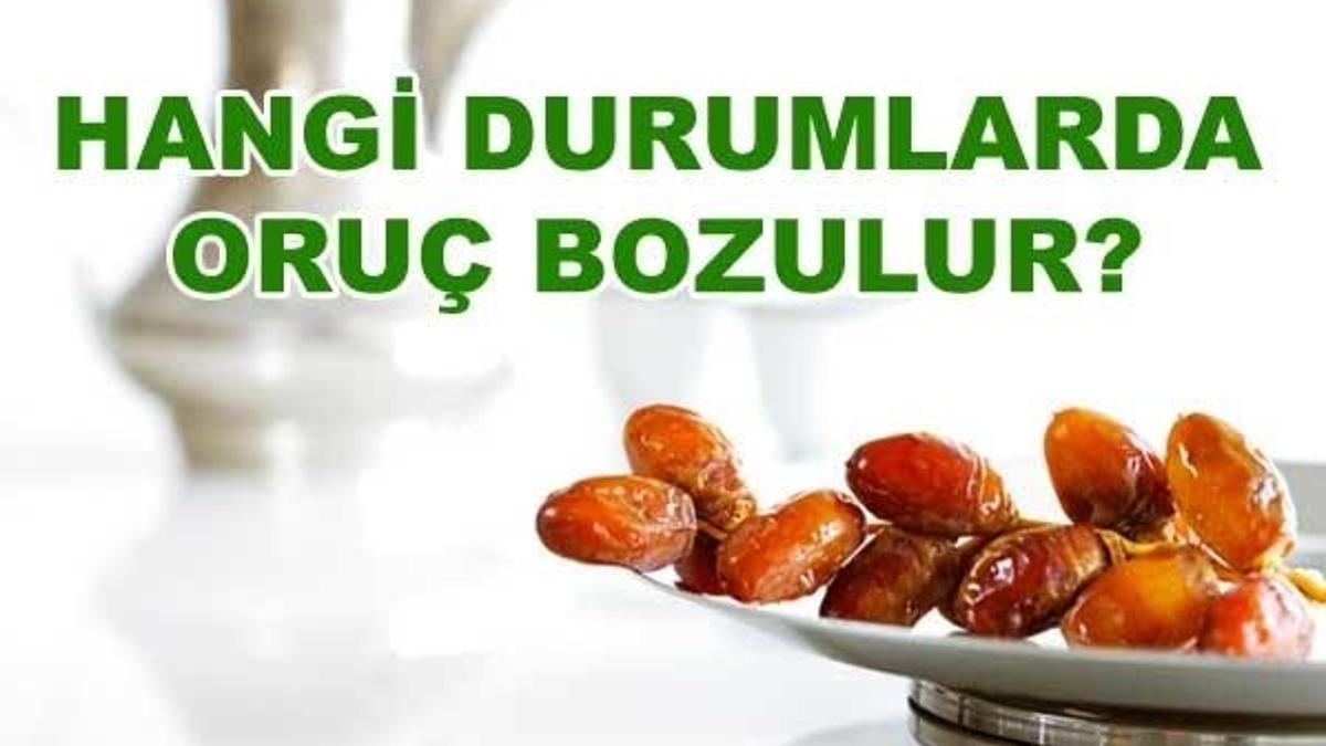 Orucu bozan ve bozmayan durumlar nelerdir? Hangi hallerde oruç bozulur