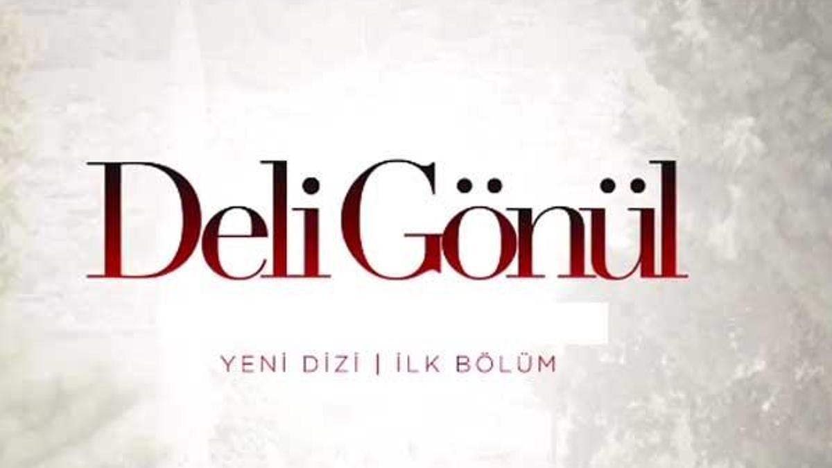 Deli Gönül 1. bölüm fragmanı yayınlandı! Deli Gönül ne zaman başlıyor?