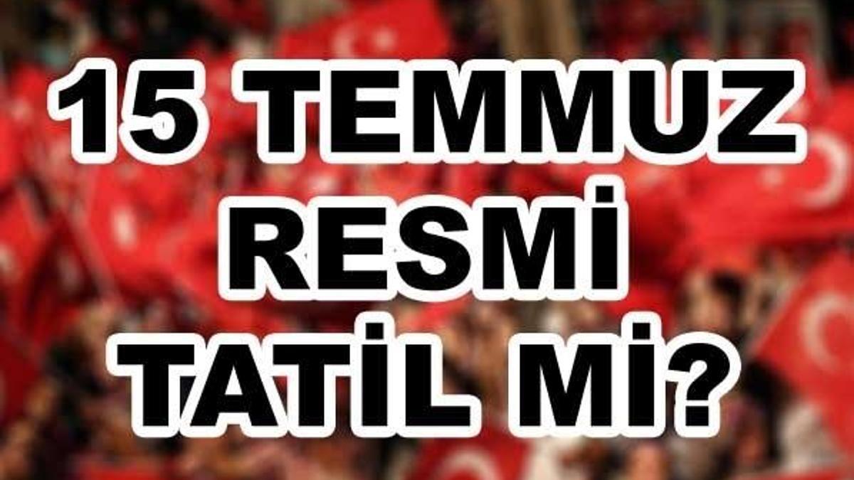 15 Temmuz resmi tatil mi? TBMM açıkladı...