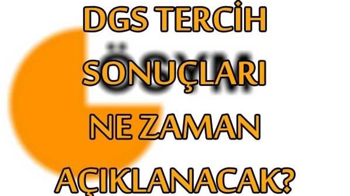 DGS tercih sonuçları ne zaman açıklanacak? DGS sonuç sorgulama