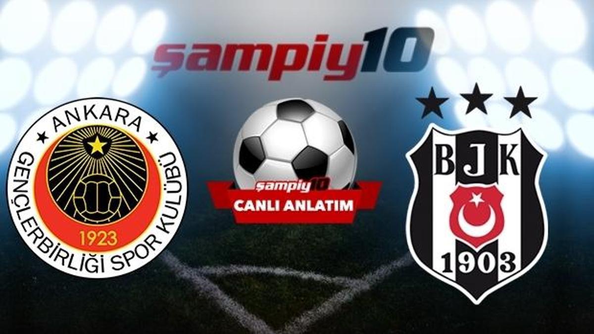 CANLI! Gençlerbirliği - Beşiktaş
