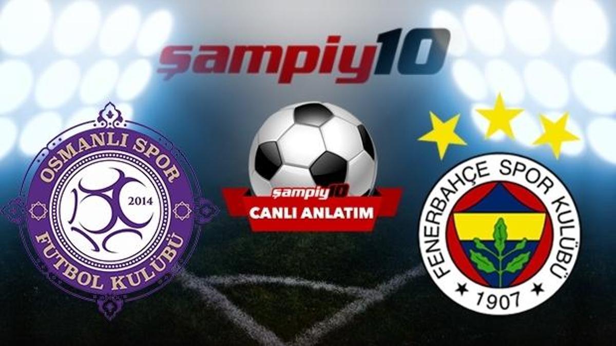 CANLI! Osmanlıspor - Fenerbahçe