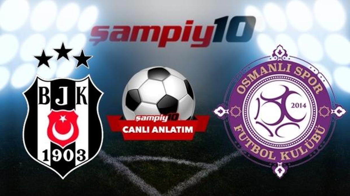 CANLI! Beşiktaş - Osmanlıspor