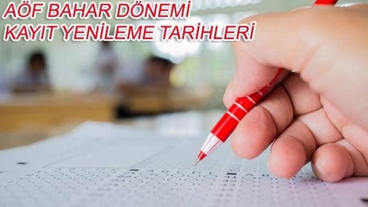 AÖF bahar dönemi kayıt yenileme tarihleri ne zaman? (AÖF kayıt yenileme 2018)