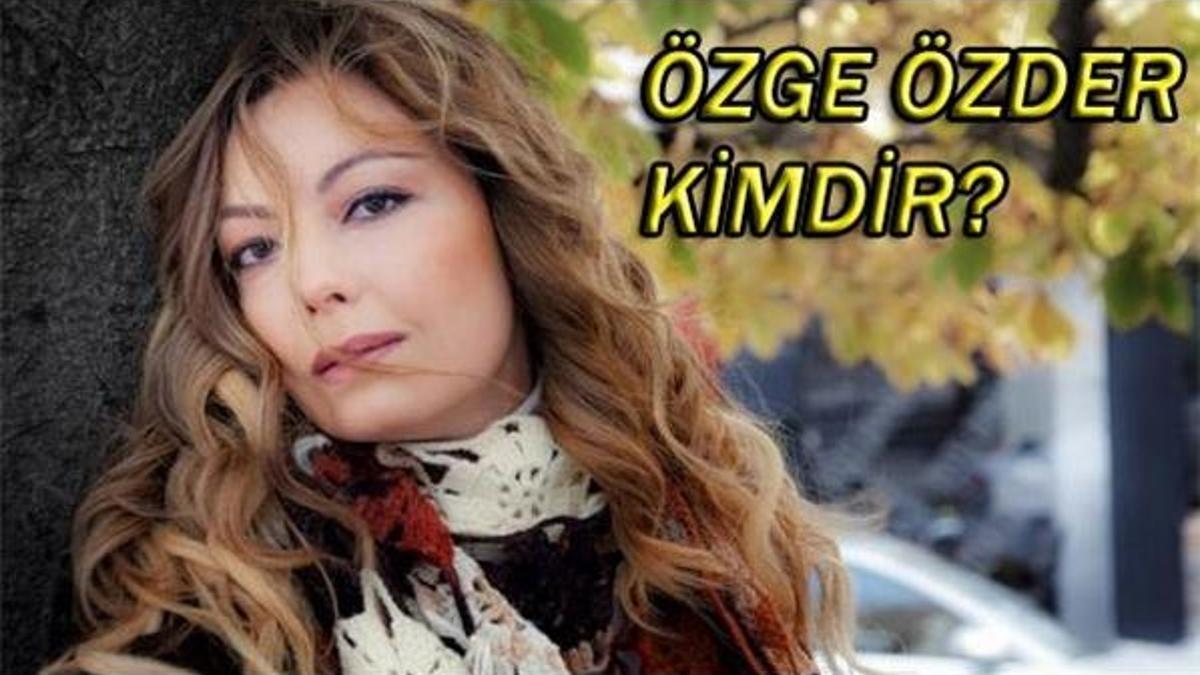 Özge Özder kimdir?