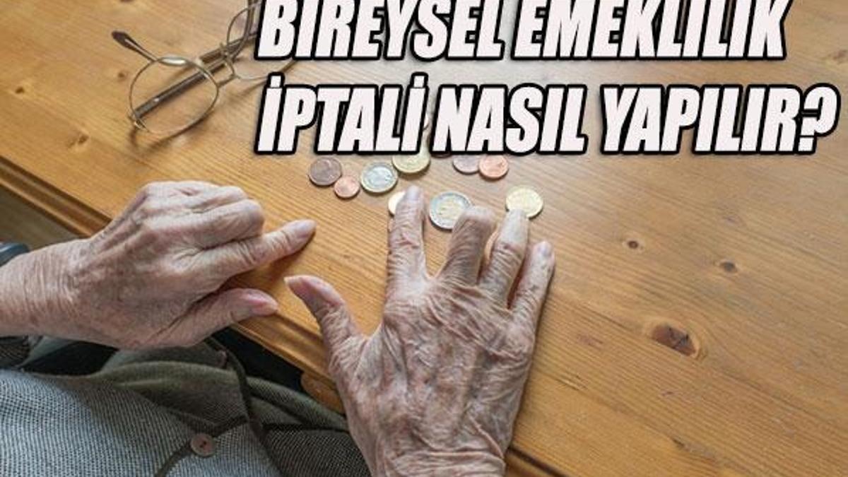 Bireysel emeklilik iptali nasıl yapılır? BES nedir?