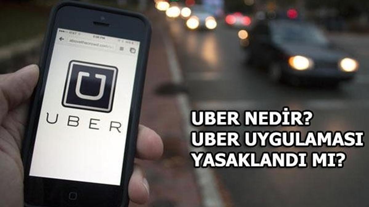 Uber nedir? Uber uygulaması yasaklandı mı?
