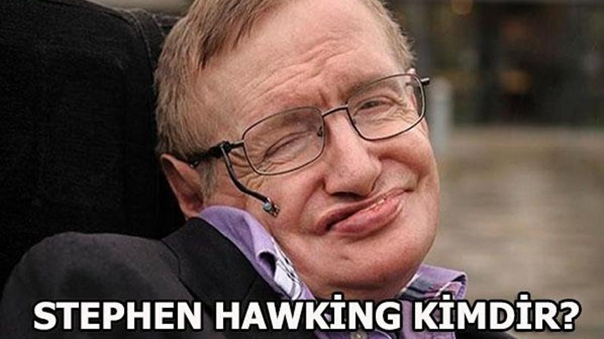 Stephen Hawking kimdir? Stephen Hawking'in hayatı...