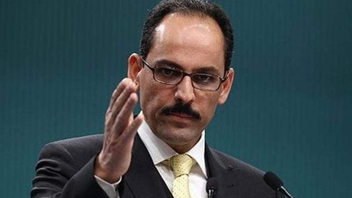 İbrahim Kalın'dan önemli açıklamalar: Gereken adımları atacağız