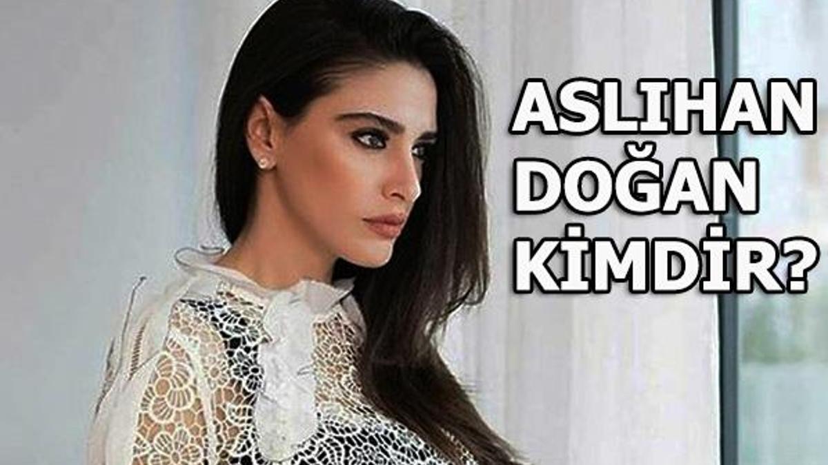 Aslıhan Doğan kimdir?