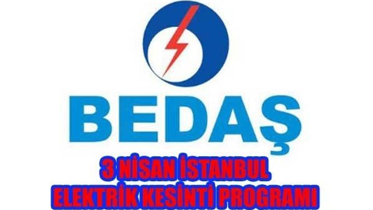 İstanbul elektrik kesintileri... BEDAŞ 3 Nisan 2018 Salı günü planlı kesinti programı