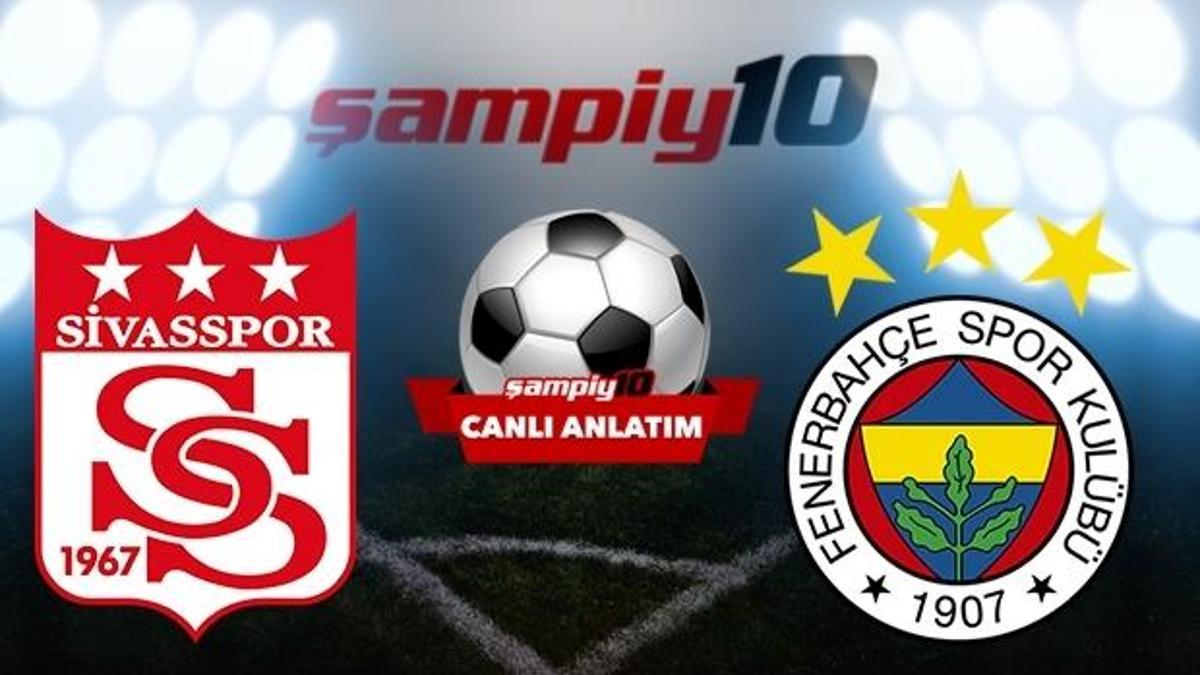 CANLI! Sivasspor - Fenerbahçe
