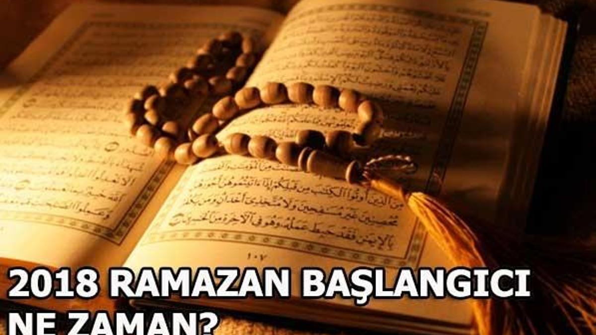 Ramazan başlangıcı ne zaman? (2018 Ramazan Bayramı)
