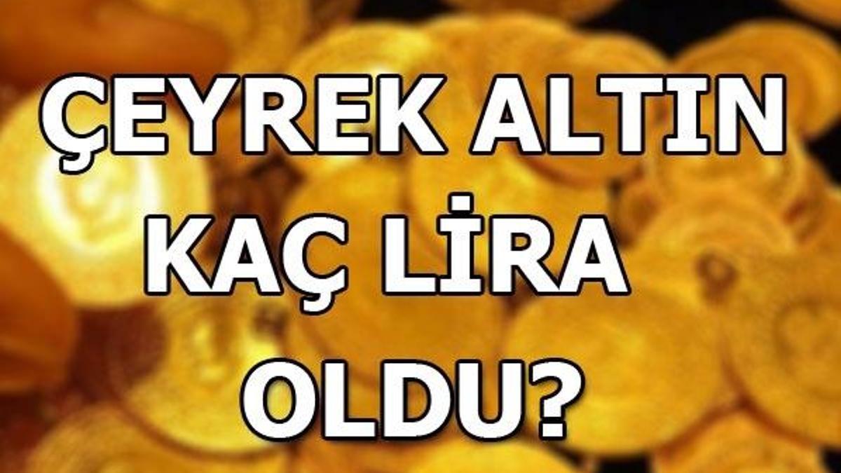 Altın fiyatları ne kadar oldu? Çeyrek altın fiyatlarında son durum?