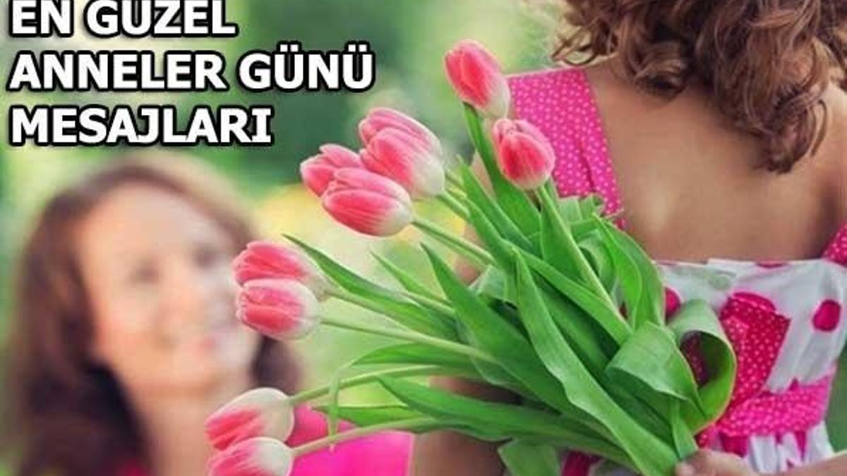 En anlamlı Anneler Günü mesajları! (2018 Anneler Günü)