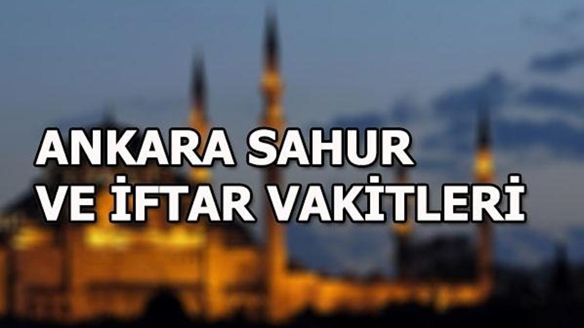 Ankara'da sahur ve iftar ne zaman yapılacak?