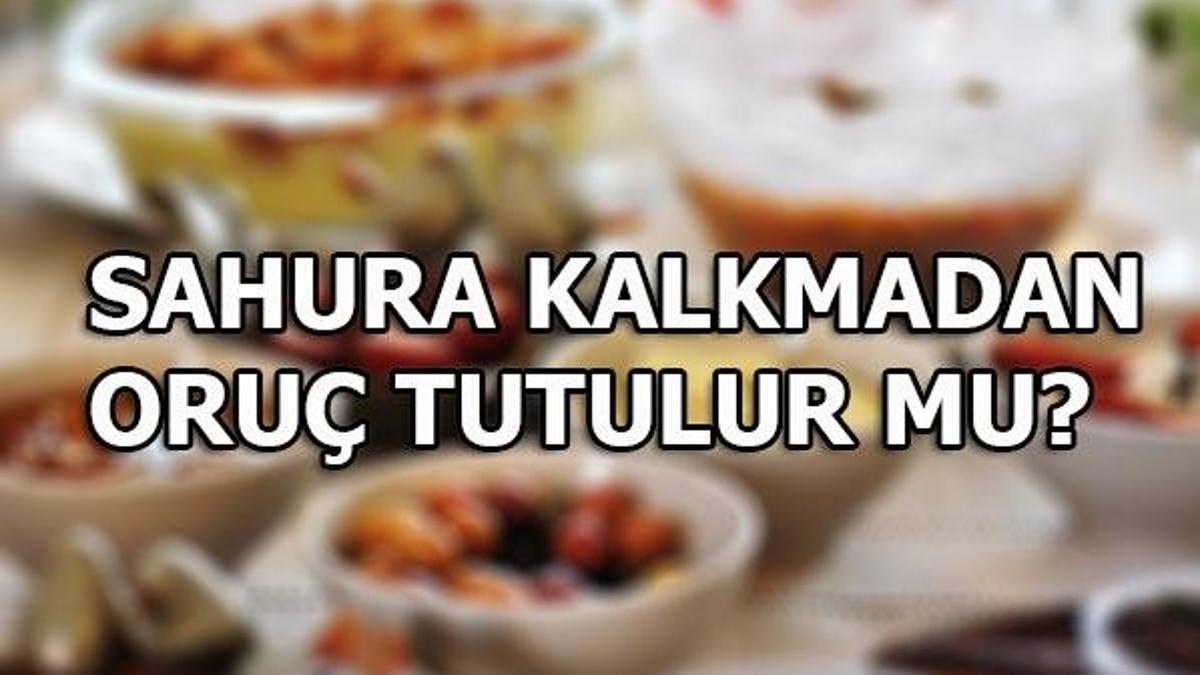Sahura kalkmadan oruç tutmak doğru mudur?