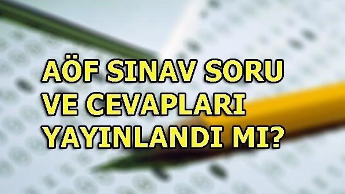 AÖF sınav soru ve cevapları yayınlandı! (AÖF final sınavları)