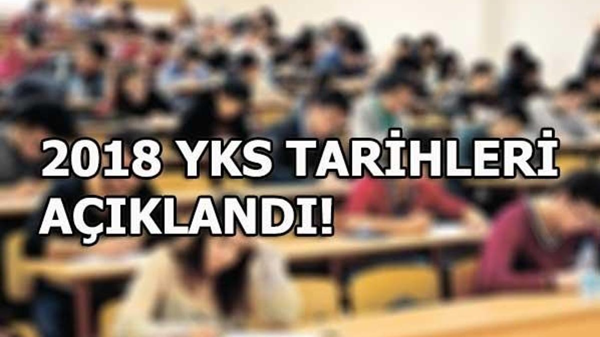 YKS ne zaman? İşte 2018 YKS tarihleri...