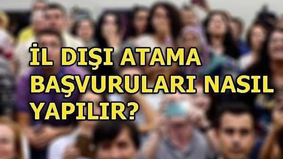 İl dışı atama başvurusu ne zaman? Başvuru şartları nelerdir?