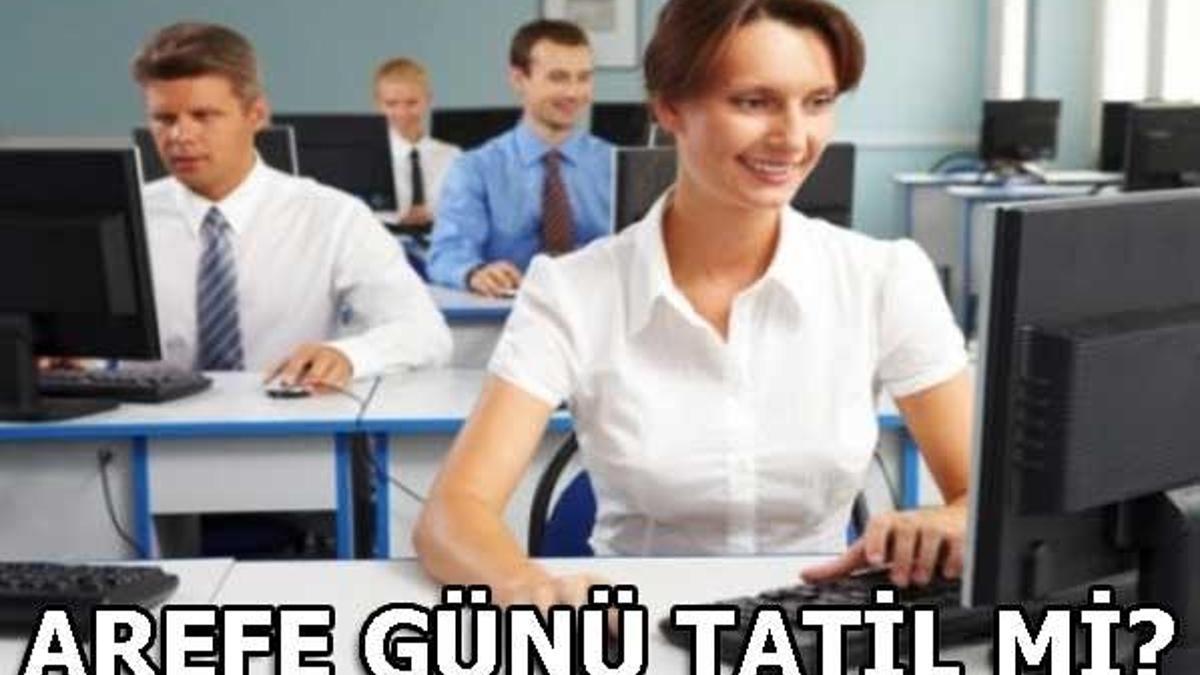 Arefe Günü ne zaman? 2018 Arefe günü tam gün tatil mi?