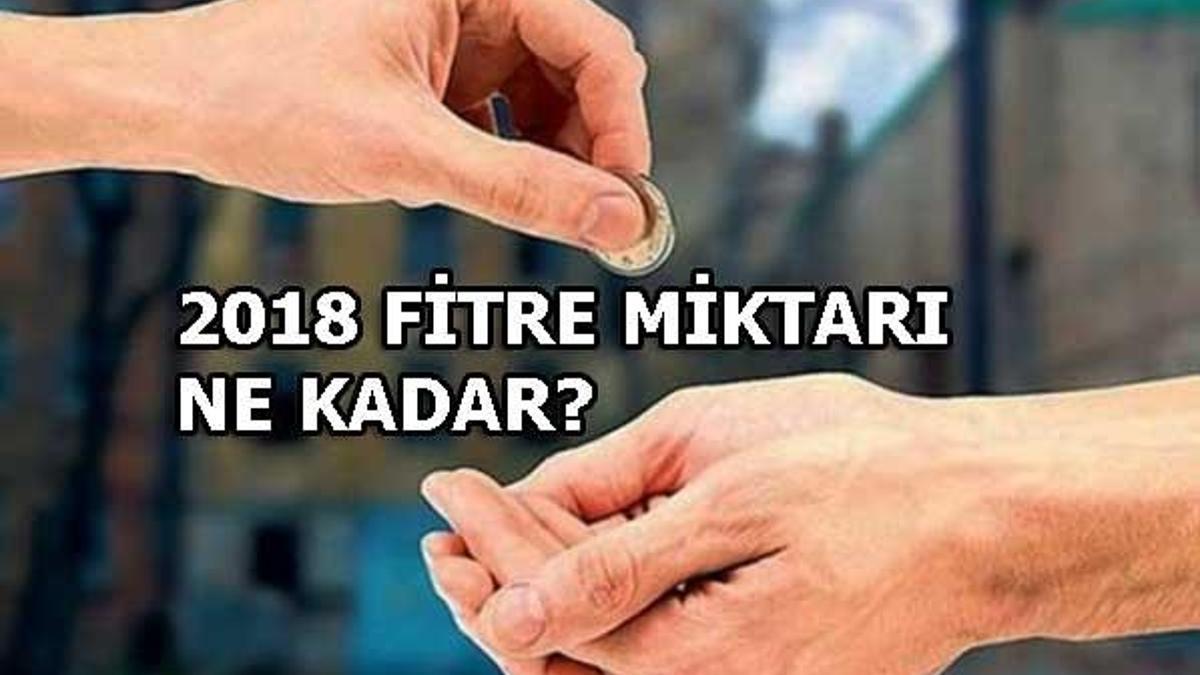 Fitre kimlere verilir? 2018 yılı fitre miktarı ne kadar?