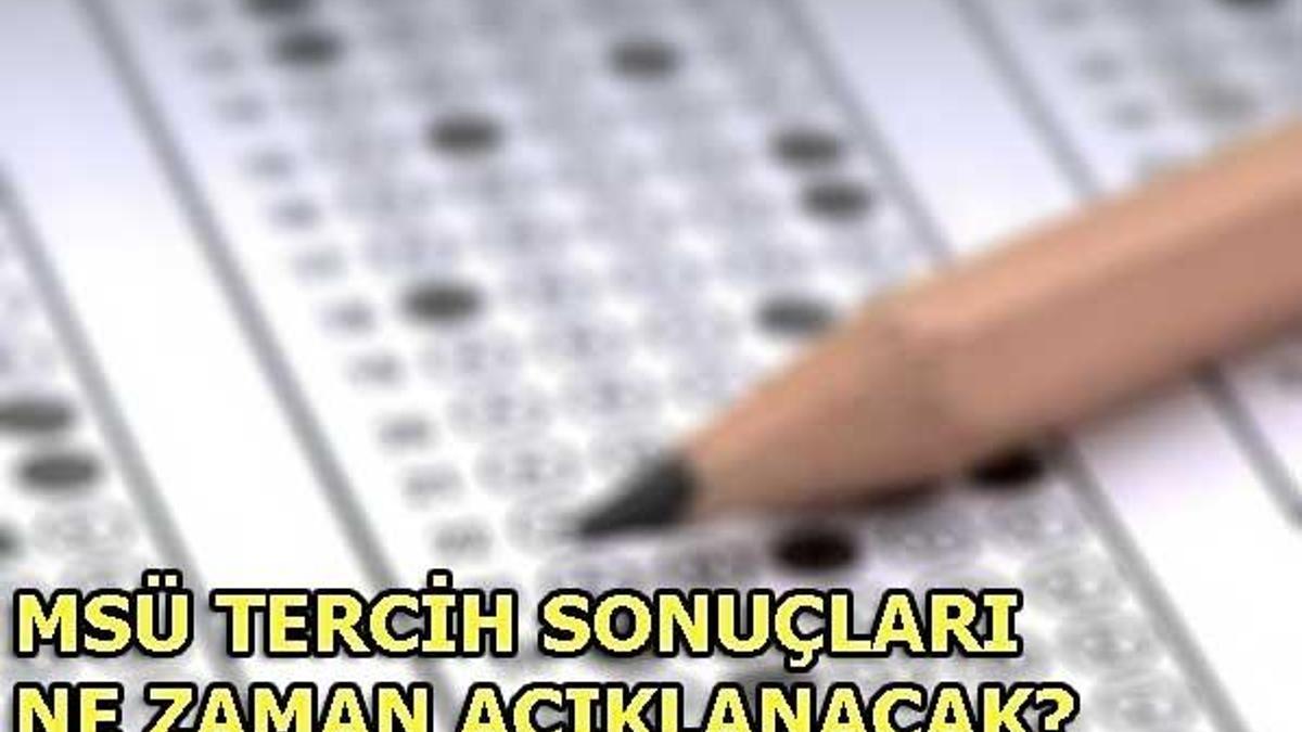 MSÜ tercih sonuçları ne zaman açıklanacak?