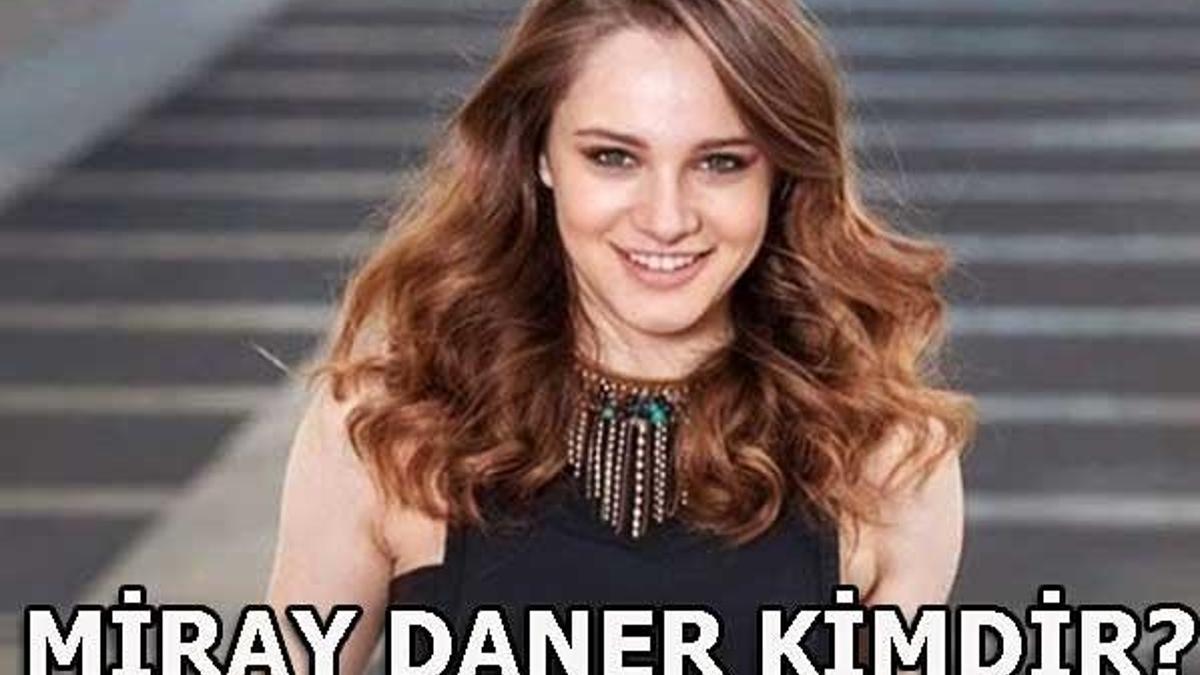 Miray Daner kimdir?