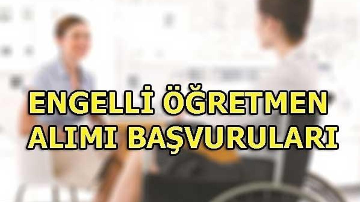 Engelli öğretmen alımı başvuruları bugün başladı! Kontenjan listesi...
