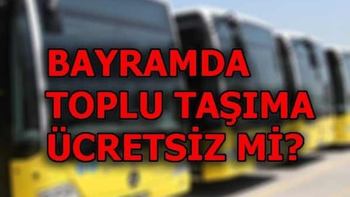Bayramda toplu taşıma ücretsiz mi?