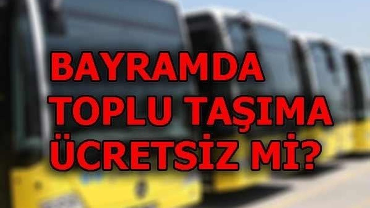 Kurban Bayramı'nda toplu taşıma ücretsiz mi olacak?