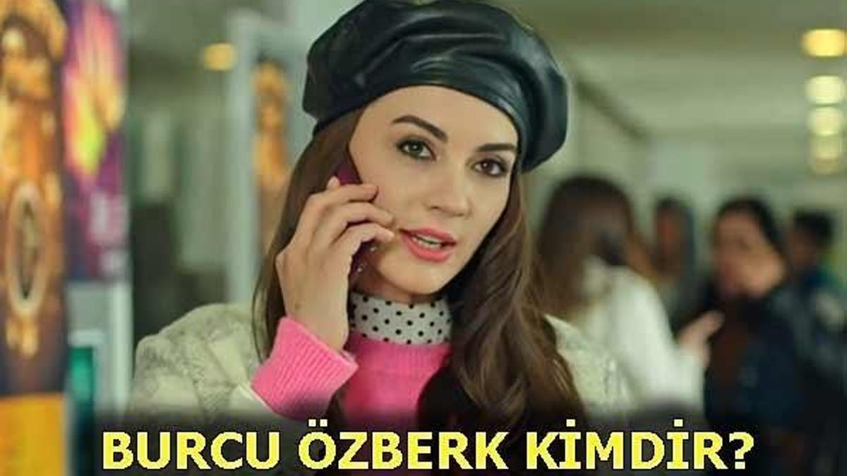 Burcu Özberk kimdir?