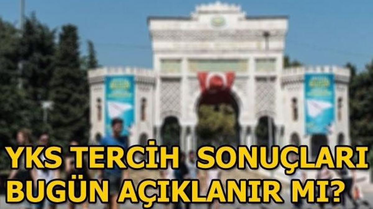 YKS tercih sonuçları açıklandı mı? YKS tercih sonuç sorgulama