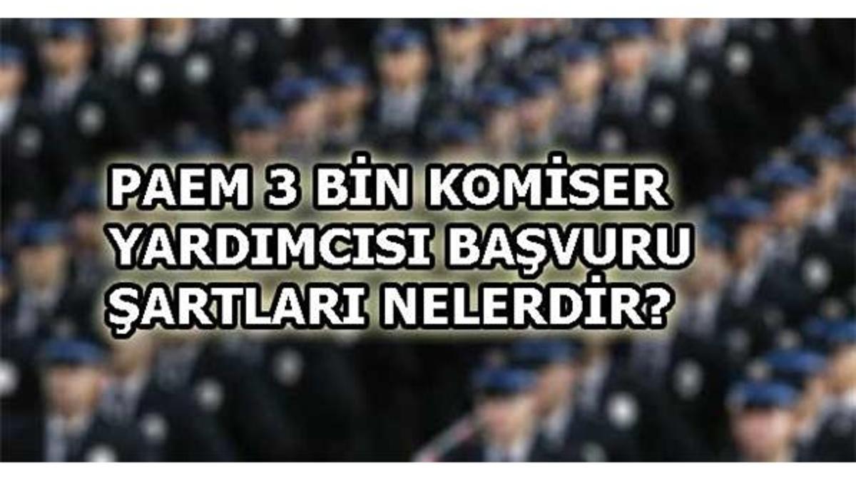 PAEM başvuru şartları nelerdir? (Komiser yardımcısı alımı)