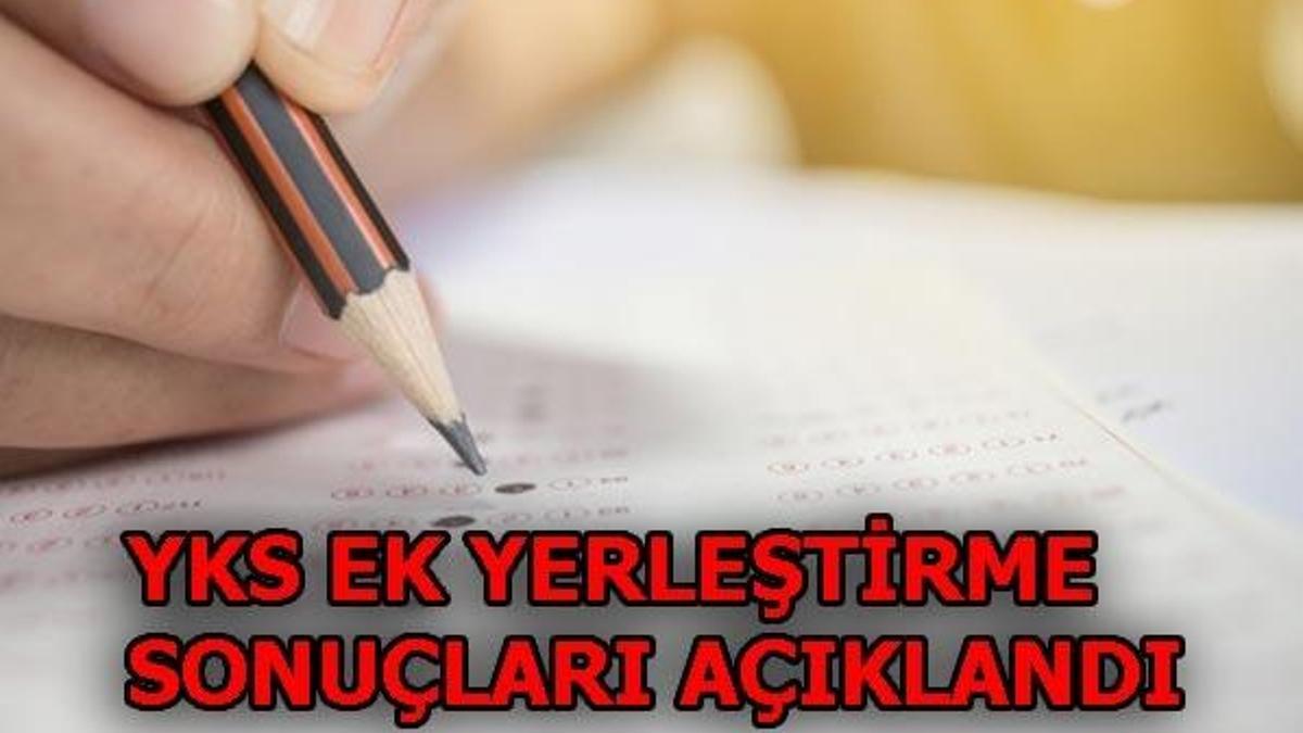 YKS ek yerleştirme sonuçları ÖSYM tarafından açıklandı!