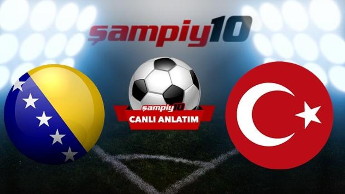 CANLI! Türkiye - Bosna Hersek