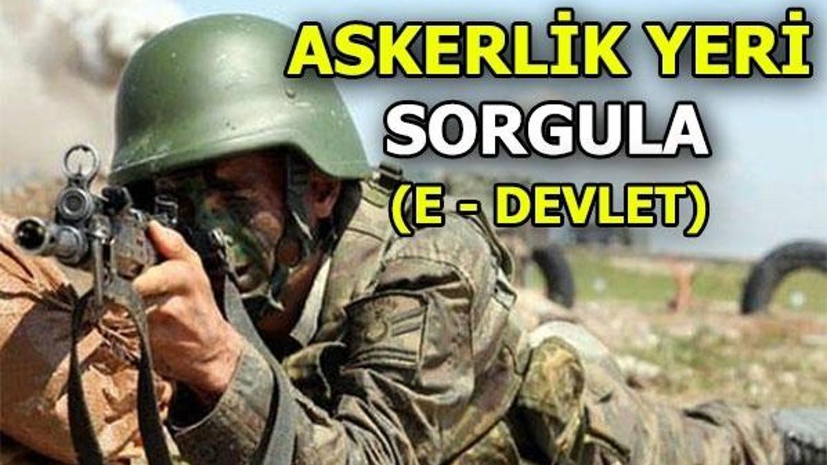 Askerlik yerleri belli oldu! 98/4 askerlik yeri sorgula - E devlet giriş
