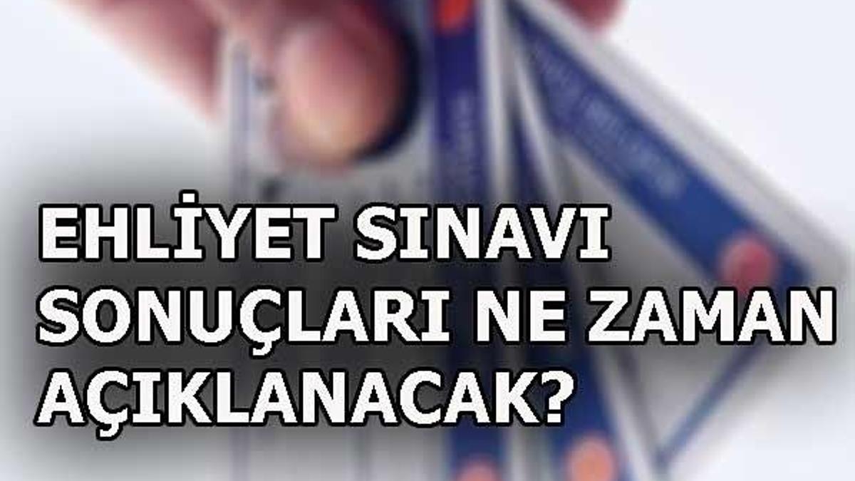 Ehliyet sınavı sonuçları ne zaman belli olacak?
