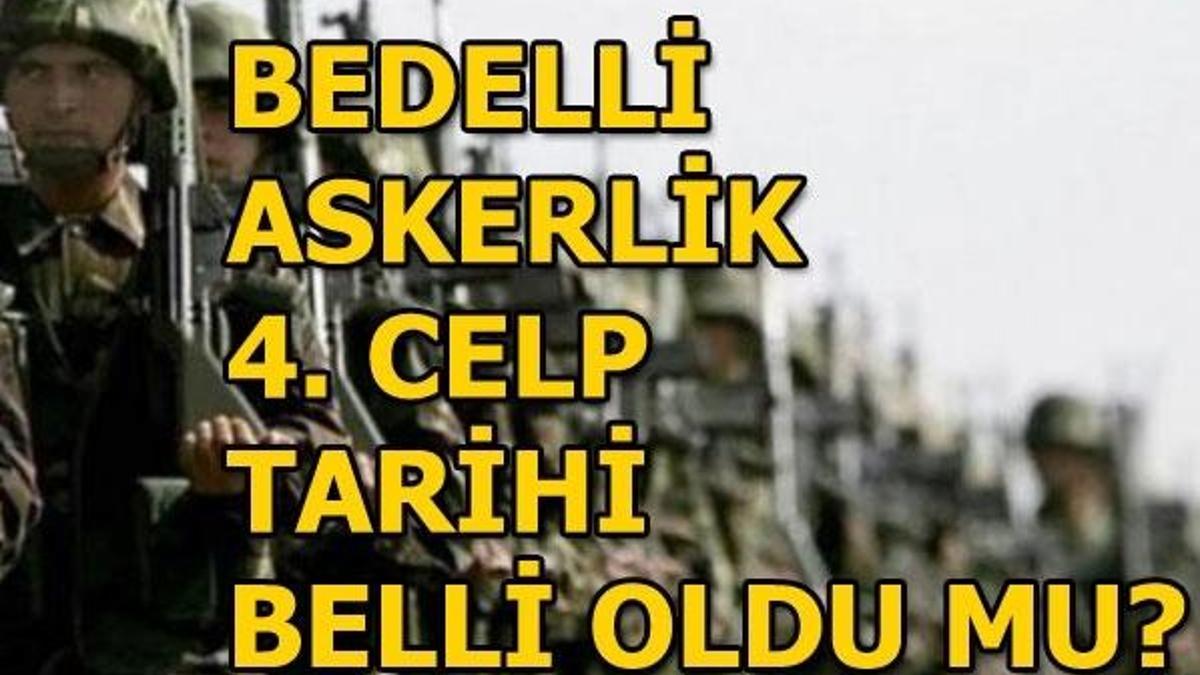 Bedelli askerlik 3. celp dönemi başladı! 4. celp dönemi ne zaman?