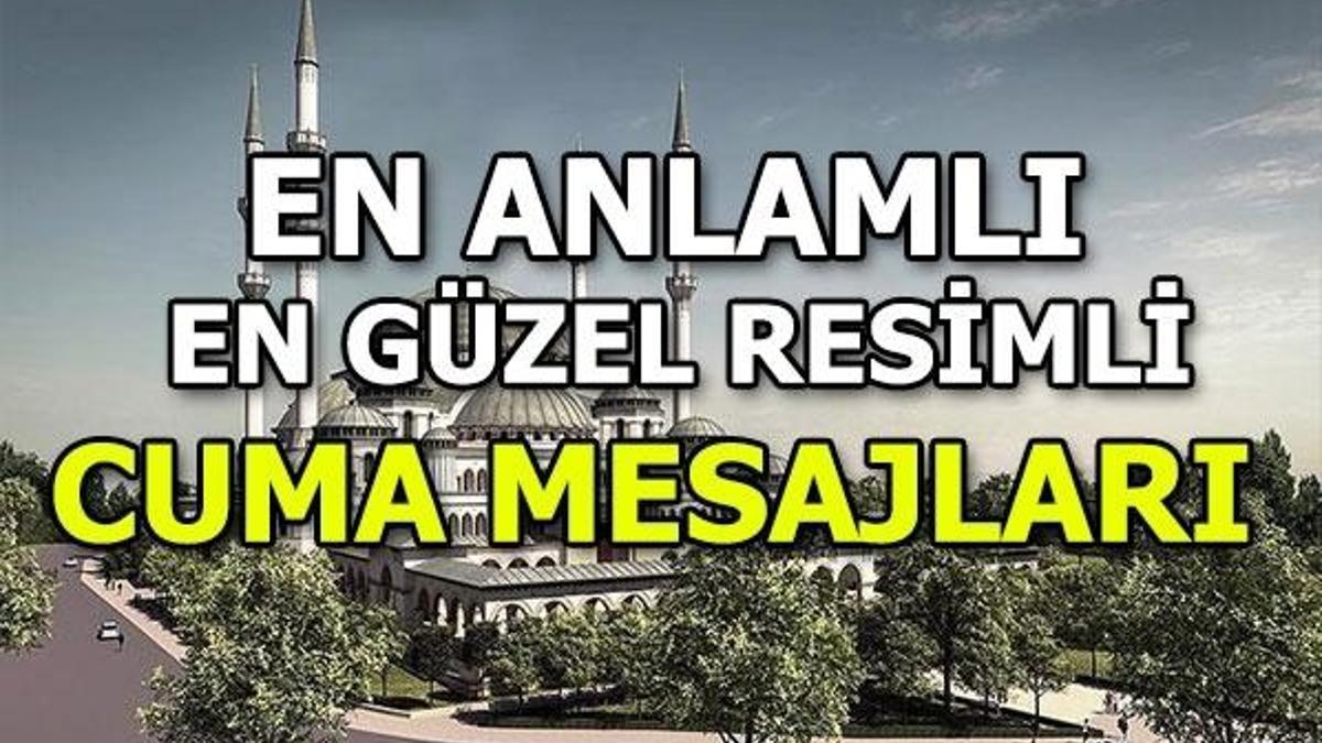Cuma mesajları | En anlamlı, resimli Cuma mesajları...