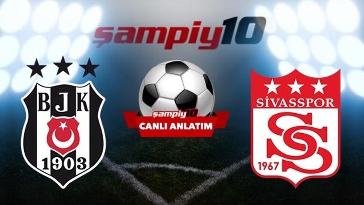 CANLI! Beşiktaş - Sivasspor