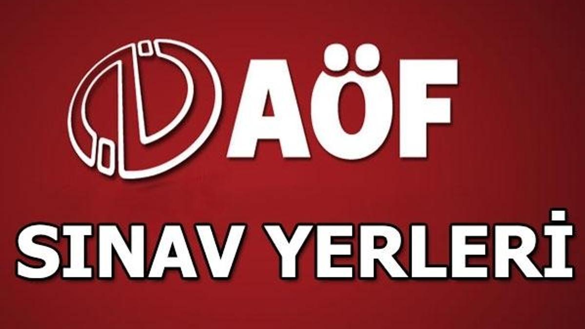 AÖF sınav yerleri açıklandı mı?