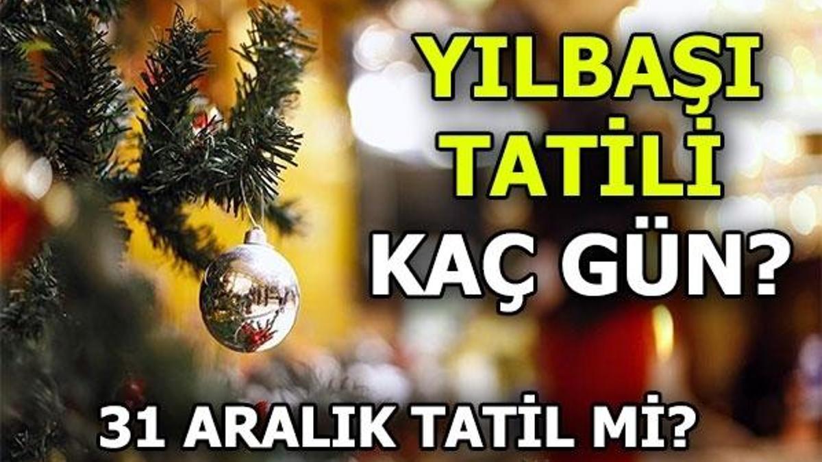 Yılbaşı tatili kaç gün olacak? 31 Aralık Pazartesi tatil mi?