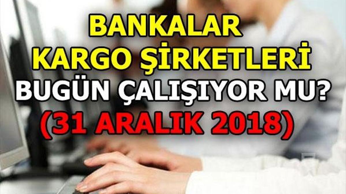 Bugün bankalar ve kargolar açık mı? 31 Aralık resmi tatil mi?