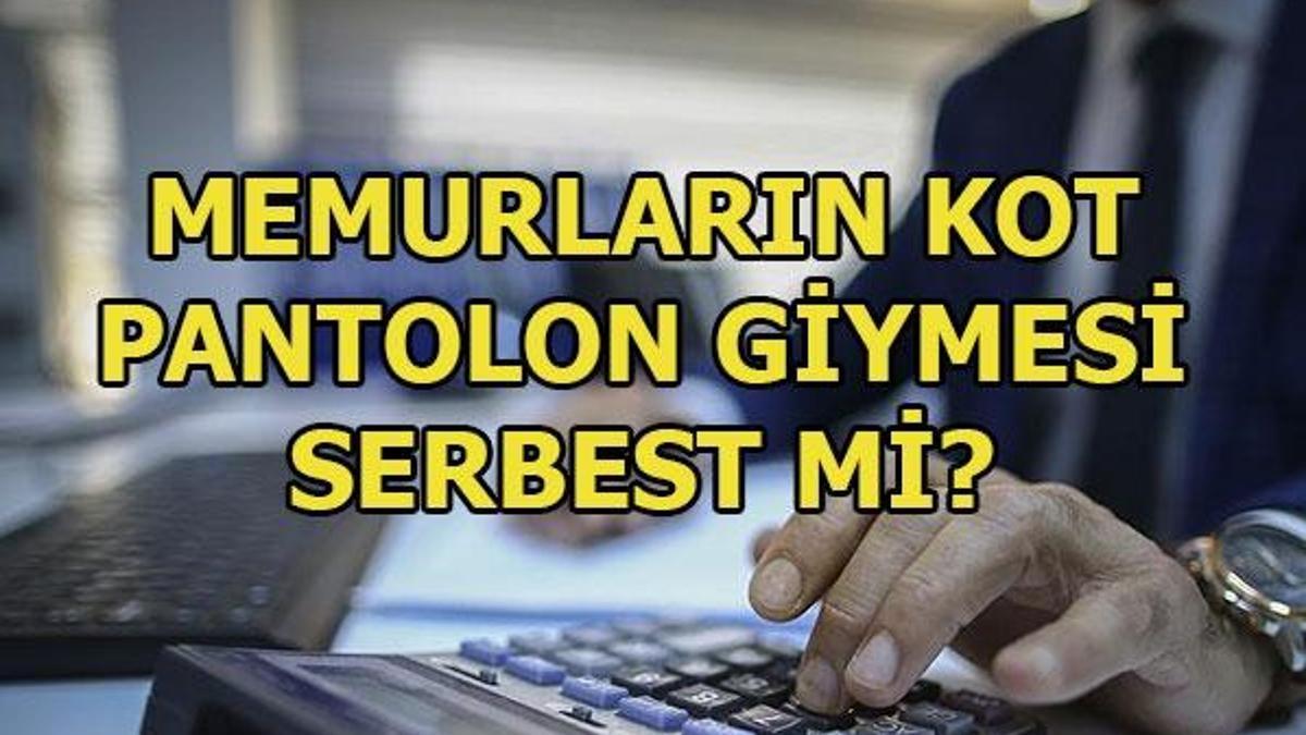 Memurlar kot pantolon giyebilir mi? Memurlara kot serbest mi?