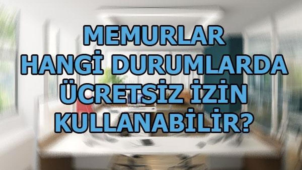 Ücretsiz izin nedir, memurlar nasıl ücretsiz izin kullanabilir?