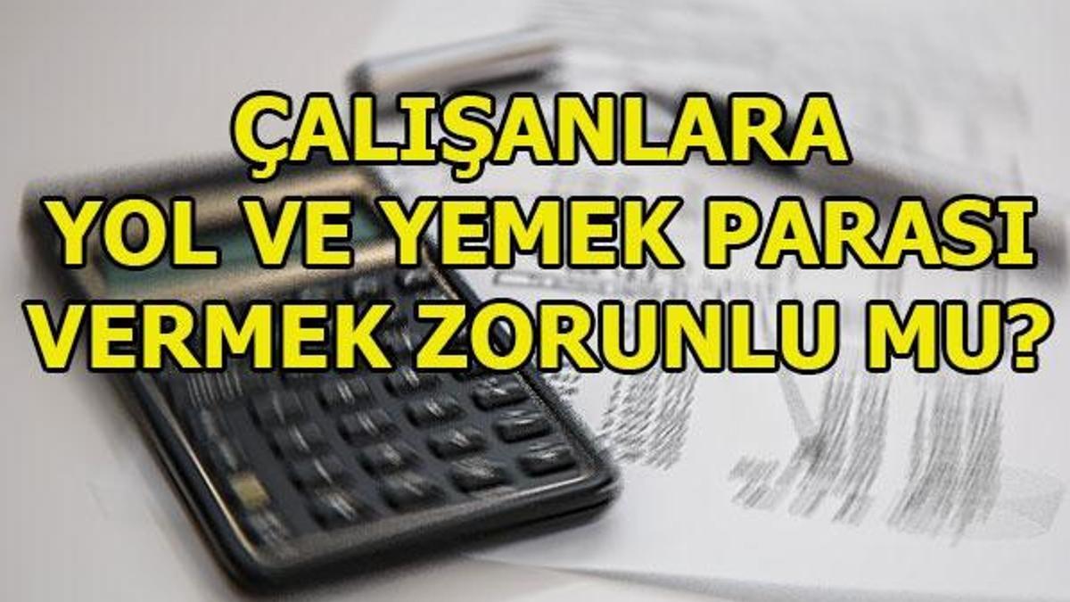 Çalışanlara yol ve yemek parası verilmesi gerekli midir?