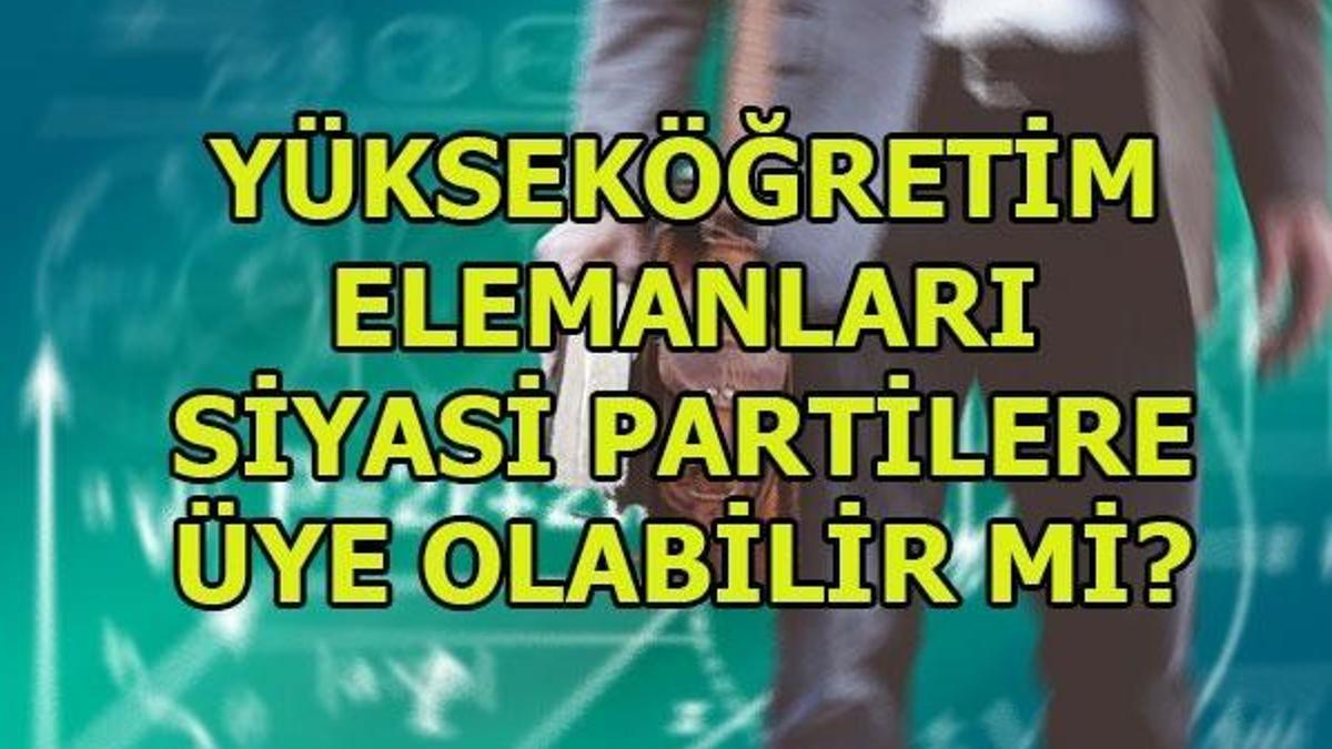 Yükseköğretim elemanları siyasi partilerde görev alabilir mi