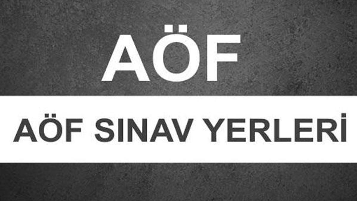 AÖF sınav yerleri açıklandı!